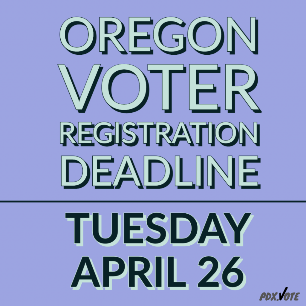 An image with text reading "Oregon voter registration deadline Tuesday April 26"